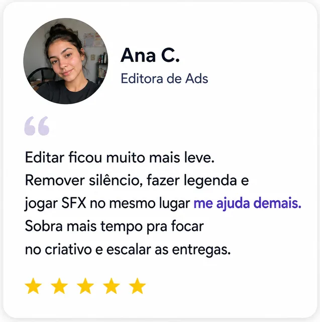 Ana C., Editora de Ads: “Silêncio, legenda e SFX no mesmo lugar me ajuda demais.”