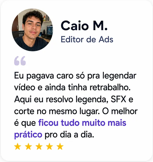 Caio M., Editor de Ads: “Legenda, SFX e corte no mesmo lugar — ficou muito mais prático.”