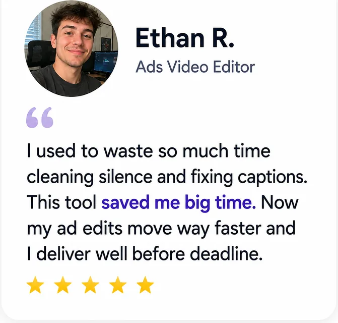 Ethan R., Ads Video Editor: “This tool saved me big time. My ad edits move way faster now.”