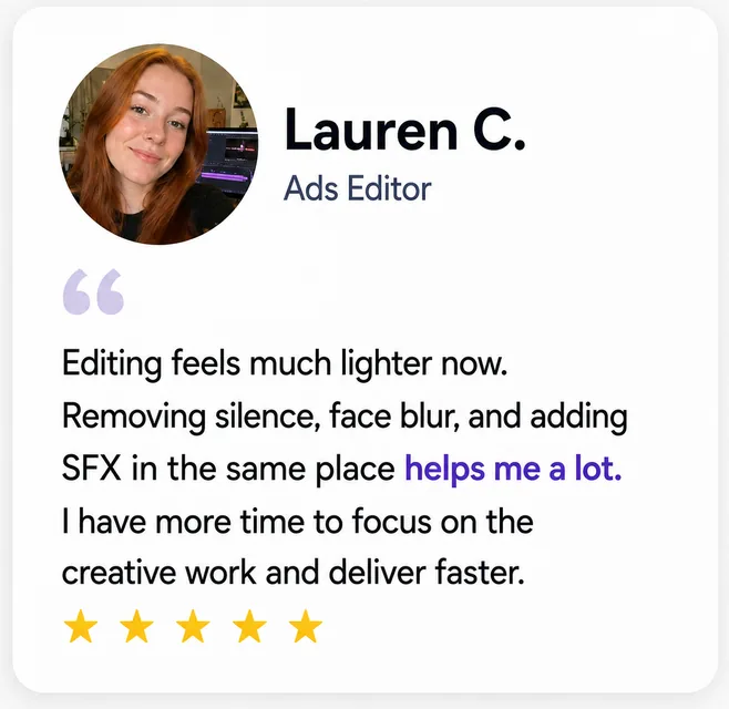 Lauren C., Ads Editor: “Removing silence and adding SFX in one place helps me a lot.”
