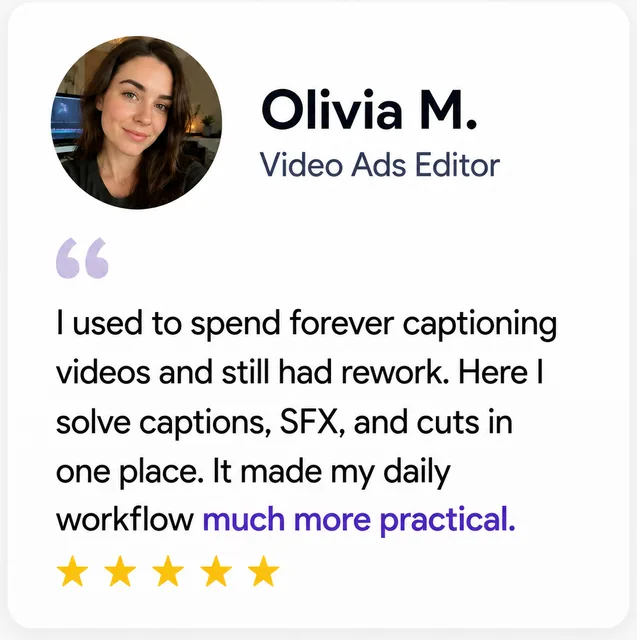Olivia M., Video Ads Editor: “Captions, SFX and cuts in one place — much more practical.”