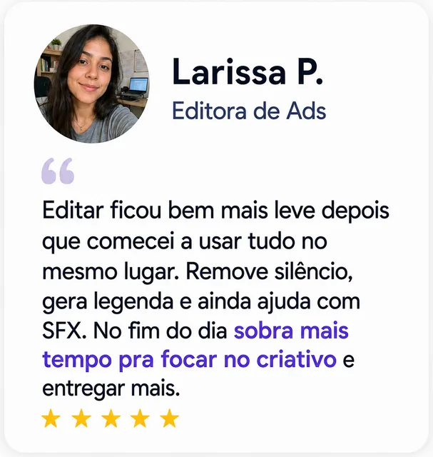 Larissa P., Editora de Ads: “Editar ficou bem mais leve com tudo no mesmo lugar.”