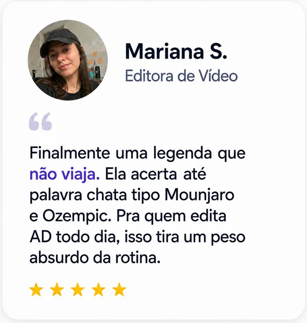 Mariana S., Editora de Vídeo: “Finalmente uma legenda que não viaja.”